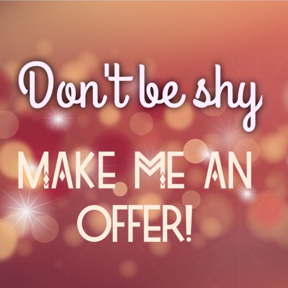 <MAKE ME AN OFFER. Don’t be shy.